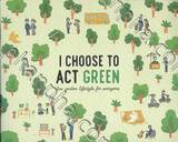 I CHOOSE TO ACT GREEN : low carbon lifestyle for everyone