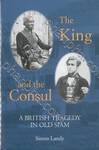 The King and the Consul - A BRITISH TRAGEDY IN OLD SIAM