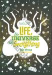 LIFE, THE UNIVERSE AND EVERYTHING : ชีวิต จักรวาล และทุกสรรพสิ่ง